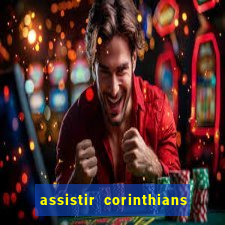 assistir corinthians futebol play hd